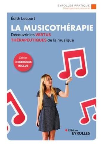 Couverture du livre « La musicothérapie ; une synthèse d'introduction et de référence pour découvrir les vertus thérapeutiques » de Edith Lecourt aux éditions Eyrolles