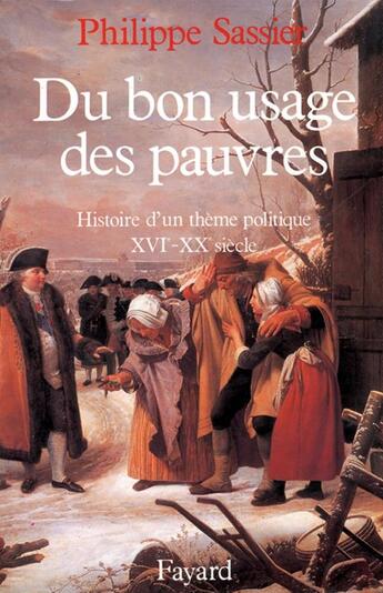 Couverture du livre « Du bon usage des pauvres ; histoire d'un thème politique, XVIe-XXe siècle » de Philippe Sassier aux éditions Fayard