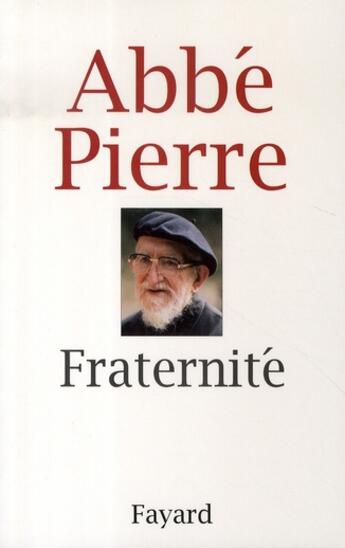 Couverture du livre « Fraternité » de Abbe Pierre aux éditions Fayard