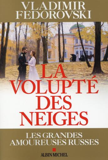 Couverture du livre « La volupté des neiges ; les grandes amoureuses russes » de Vladimir Fedorovski aux éditions Albin Michel