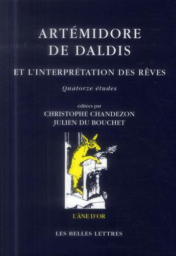 Couverture du livre « Artémidore de Daldis et l'interprétation des rêves ; quatre études » de Christophe Chandenzon et Julien Du Bouchet aux éditions Belles Lettres