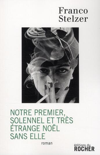 Couverture du livre « Notre premier solennel et très étrange Noël sans elle » de Franco Stelzer aux éditions Rocher