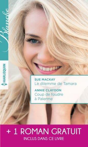 Couverture du livre « Le dilemme de Tamara ; coup de foudre à Palerme ; un printemps pour s'aimer » de Abigail Gordon et Annie Claydon et Sue Mackay aux éditions Harlequin