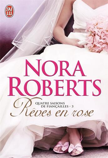 Couverture du livre « Quatre saisons de fiancailles - t03 - reves en rose » de Nora Roberts aux éditions J'ai Lu