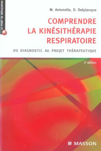 Couverture du livre « Comprendre la kinesitherapie respiratoire ; du diagnostic au projet therapeutique (2e édition) » de Marc Antonello et D Delplanque aux éditions Elsevier-masson