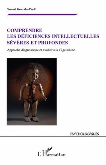 Couverture du livre « Comprendre les déficiences intellectuelles sévères et profondes ; approche diagnostique et évolutive à l'âge adulte » de Samuel Gonzales-Puell aux éditions L'harmattan