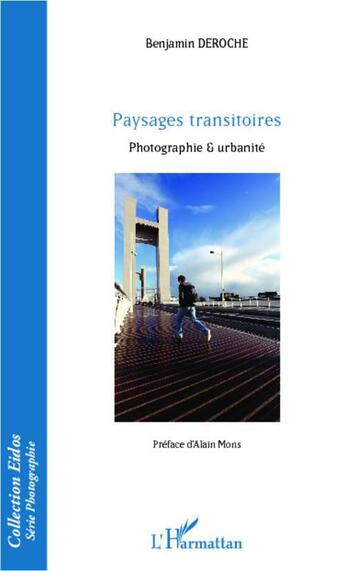 Couverture du livre « Paysages transitoires ; photographie et urbanité » de Benjamin Deroche aux éditions L'harmattan