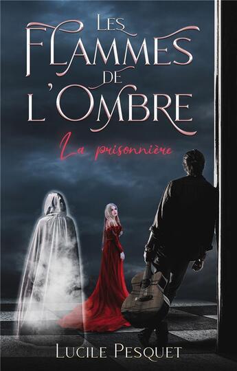 Couverture du livre « Les Flammes de l'Ombre : La prisonnière » de Lucile Pesquet aux éditions Books On Demand