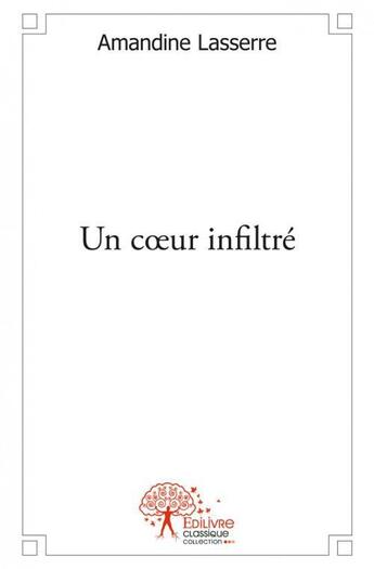 Couverture du livre « Un coeur infiltré » de Amandine Lasserre aux éditions Edilivre