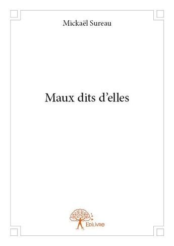 Couverture du livre « Maux dits d'elles » de Mickael Sureau aux éditions Edilivre