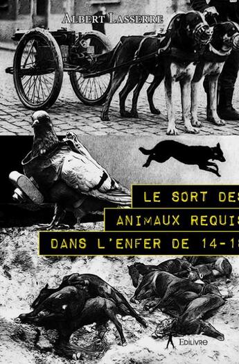 Couverture du livre « Le sort des animaux requis dans l'enfer de 14-18 » de Lasserre Albert aux éditions Edilivre