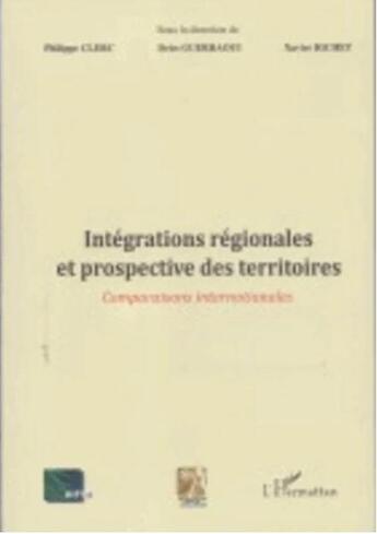 Couverture du livre « Intégrations régionales et prospective des territoires ; comparaisons internationales » de Driss Guerraoui et Xavier Richet et Philippe Clerc aux éditions L'harmattan