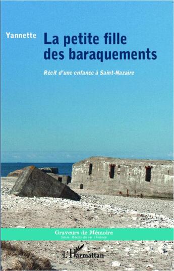 Couverture du livre « La petite fille des baraquements ; récit d'une enfance à Saint-Nazaire » de Yannette aux éditions L'harmattan