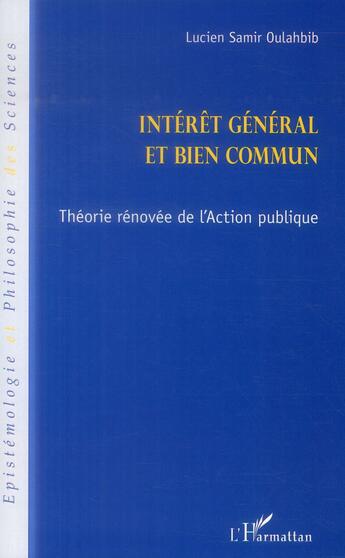 Couverture du livre « Intérêt général et bien commun ; théorie rénouvée de l'action publique » de Lucien-Samir Oulahbib aux éditions L'harmattan