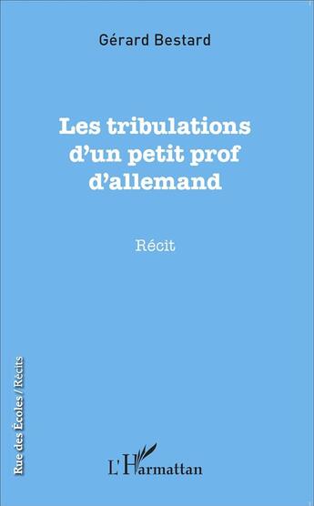 Couverture du livre « Les tribulations d'un petit prof d'allemand » de Gerard Bestard aux éditions L'harmattan