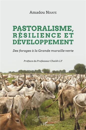 Couverture du livre « Pastoralisme, résilience et développement ; des forages à la grande muraille verte » de Amadou Ndiaye aux éditions L'harmattan