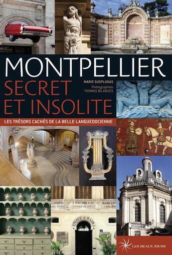 Couverture du livre « Montpellier : les trésors cachés de la belle languedocienne » de Marie Susplugas et Thomas Bilanges aux éditions Les Beaux Jours