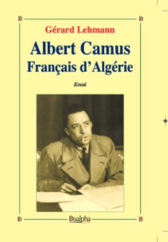 Couverture du livre « Albert Camus Français d'Algérie » de Gerard Lehmann aux éditions Dualpha