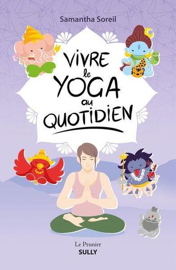 Couverture du livre « Vivre le yoga au quotidien » de Samantha Soreil aux éditions Sully