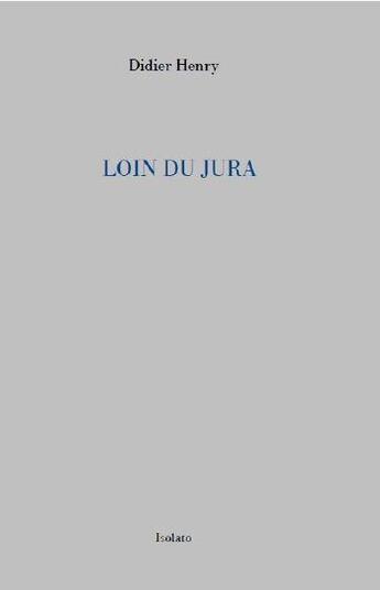 Couverture du livre « Loin du Jura » de Didier Henry aux éditions Isolato