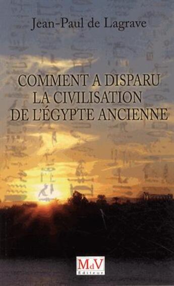 Couverture du livre « Comment a disparu la civilisation de l'Egypte ancienne » de Jean-Paul De Lagrave aux éditions Maison De Vie