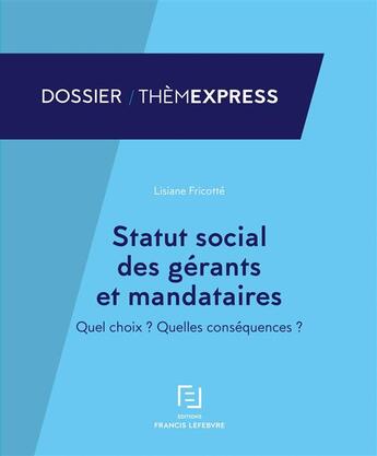 Couverture du livre « Statut social des gérants et mandataires ; quel choix ? quelles conséquences ? » de Redaction Efl aux éditions Lefebvre