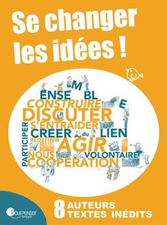 Couverture du livre « Se changer les idées ! vivre et faire ensemble » de  aux éditions Pourpenser