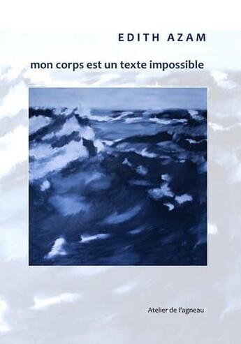 Couverture du livre « Mon corps est un texte impossible » de Edith Azam aux éditions Atelier De L'agneau