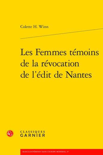 Couverture du livre « Les femmes témoins de la révocation de l'édit de Nantes » de Colette H. Winn aux éditions Classiques Garnier