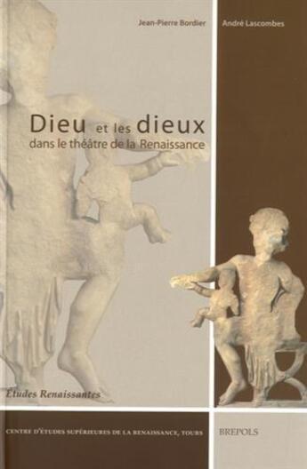 Couverture du livre « Études renaissantes T.2 ; Dieu et les dieux dans le théâtre de la Renaissance » de Jean-Pierre Bordier et Andre Lascombes aux éditions Brepols