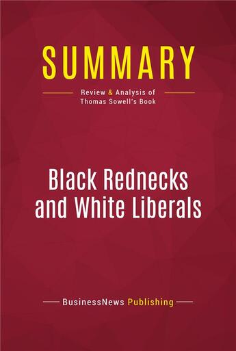 Couverture du livre « Summary: Black Rednecks and White Liberals : Review and Analysis of Thomas Sowell's Book » de Businessnews Publish aux éditions Political Book Summaries