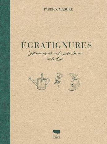 Couverture du livre « Égratignures ; sept essais piquants sur les jardins, les roses et la lune » de Patrick Masure aux éditions Delachaux & Niestle