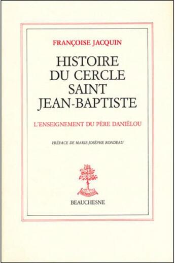 Couverture du livre « Histoire du Cercle Saint-Jean-Baptiste ; l'enseignement du Père Danielou » de Francoise Jacquin aux éditions Beauchesne