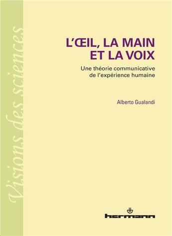 Couverture du livre « L'OEil, la main et la voix : Une théorie communicative de l'expérience humaine » de Alberto Gualandi aux éditions Hermann