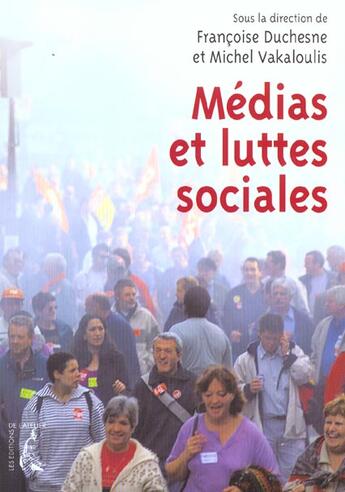 Couverture du livre « Medias et luttes sociales » de Duchesne/Vakaloulis aux éditions Editions De L'atelier