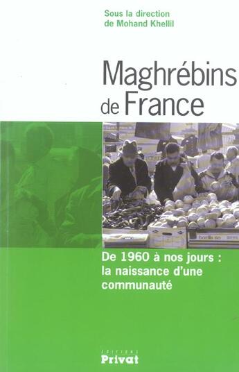 Couverture du livre « Maghrebins de france ; de 1960 à nos jours : la naissance d'une communauté » de Mohand Khellil aux éditions Privat