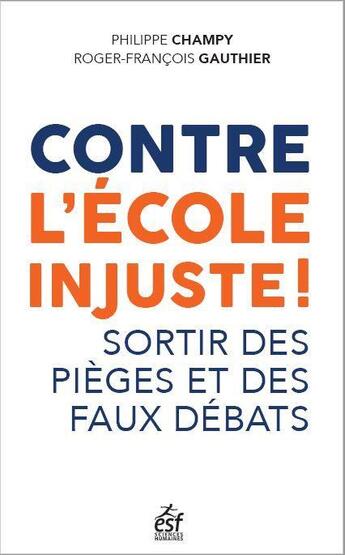 Couverture du livre « Contre l'école injuste ! sortir des pièges et des faux débats » de Roger-Francois Gauthier et Philippe Champy aux éditions Esf