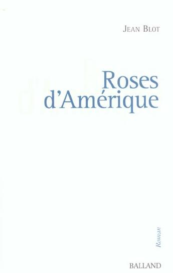 Couverture du livre « Roses D'Amerique » de Jean Blot aux éditions Balland