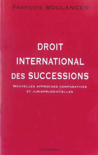 Couverture du livre « Droit International Des Successions ; Nouvelles Approches Comparatives Et Jurisprudentielles » de Boulanger/Francois aux éditions Economica