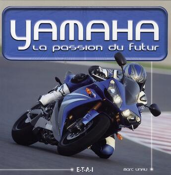 Couverture du livre « Yamaha ; la passion du futur » de Marc Unau aux éditions Etai