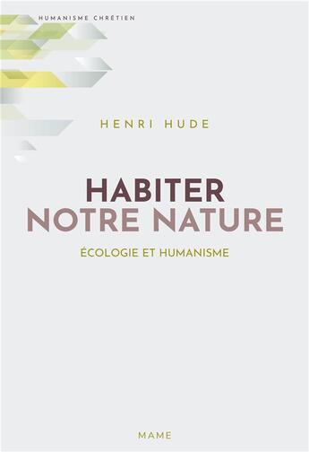 Couverture du livre « Habiter notre nature ; écologie et humanisme » de Henri Hude aux éditions Mame