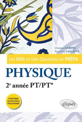 Couverture du livre « Les 1001 questions de la physique en prepa - 2e annee pt/pt* - programme 2014 » de Garing/Vialatte aux éditions Ellipses