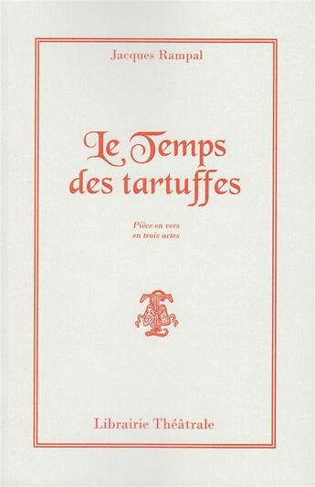 Couverture du livre « Le temps des tartuffes » de Jacques Rampal aux éditions Librairie Theatrale