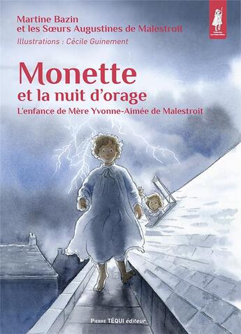 Couverture du livre « Monette et la nuit d'orage : l'enfance de mère Yvonne-Aimée de Malestroit » de Martine Bazin et Cecile Guinement aux éditions Tequi