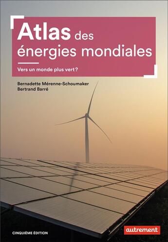 Couverture du livre « Atlas des énergies mondiales : vers un monde plus vert ? (5e édition) » de Bernadette Mérenne-Schoumaker et Bertrand Barre aux éditions Autrement