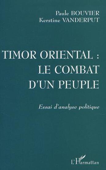 Couverture du livre « Timor oriental : le combat d'un peuple ; essai d'analyse politique » de Paule Bouvier et Kerstine Vanderput aux éditions L'harmattan