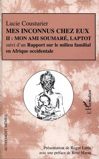 Couverture du livre « Mes inconnus chez eux : Mon ami Soumaré, Laptot suivi d'un Rapport sur le milieu familial en Afrique occidentale - Tome II » de Lucie Cousturier aux éditions L'harmattan