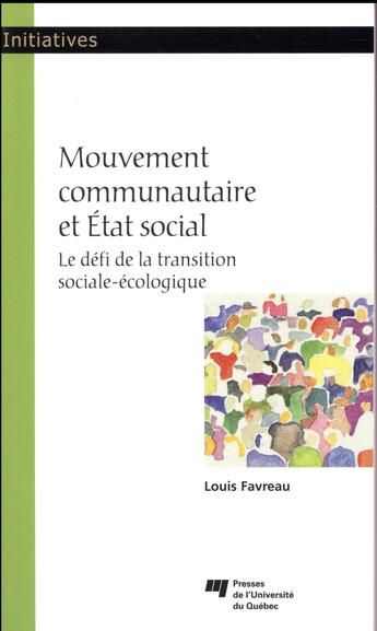 Couverture du livre « Mouvement communautaire et État social ; le défi de la transition sociale-écologique » de Louis Favreau aux éditions Pu De Quebec
