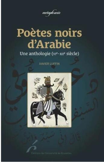 Couverture du livre « Poètes noirs d'Arabie : une anthologie (VIe -XIIe siècles) » de Xavier Luffin aux éditions Universite De Bruxelles