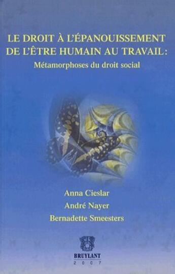 Couverture du livre « Le droit à l'épanouissement de l'être humain au travail ; métamorphoses du droit social » de Smeesters et Cieslar et Nayer aux éditions Bruylant